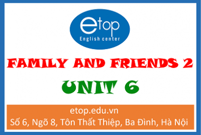 FAMILY & FRIENDS 2 - UNIT 6